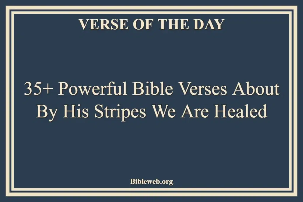 35+ Powerful Bible Verses About By His Stripes We Are Healed