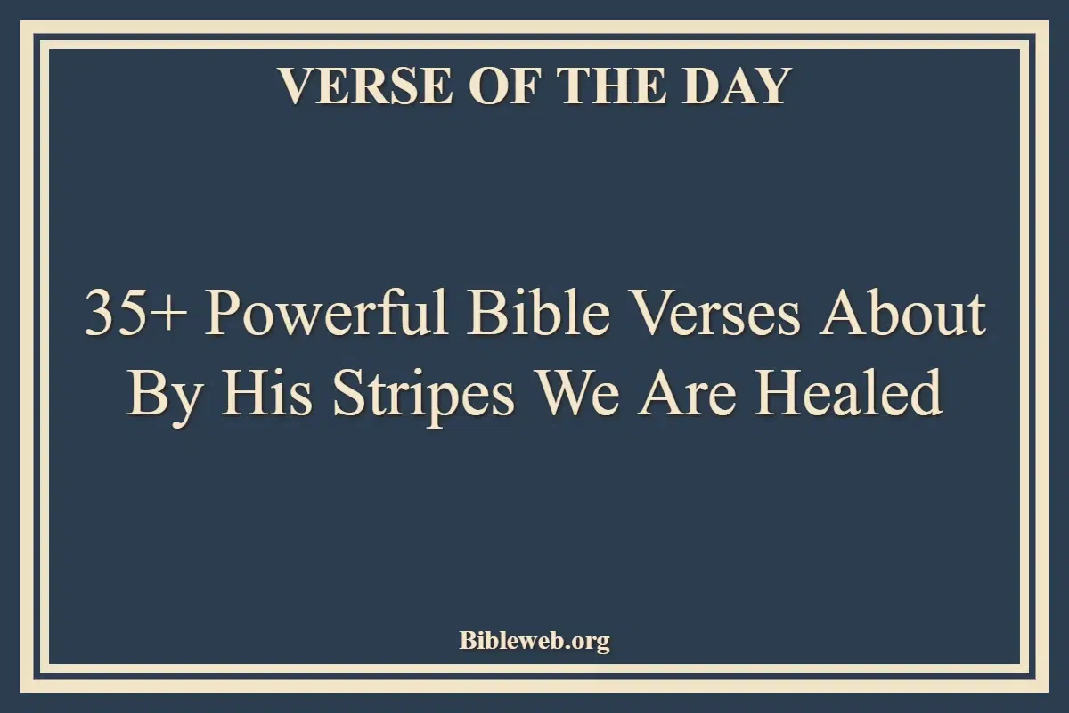 35+ Powerful Bible Verses About By His Stripes We Are Healed