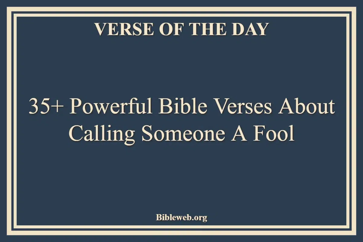 35+ Powerful Bible Verses About Calling Someone A Fool