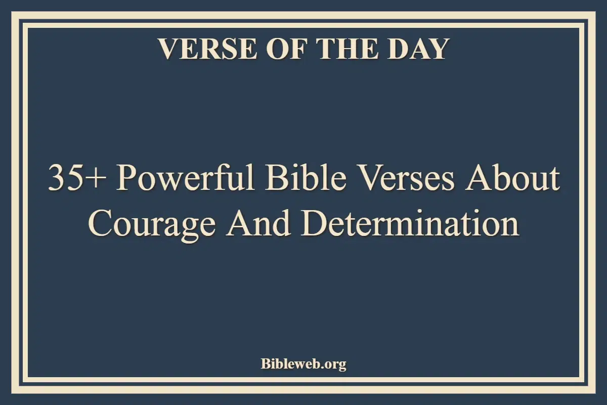 35+ Powerful Bible Verses About Courage And Determination