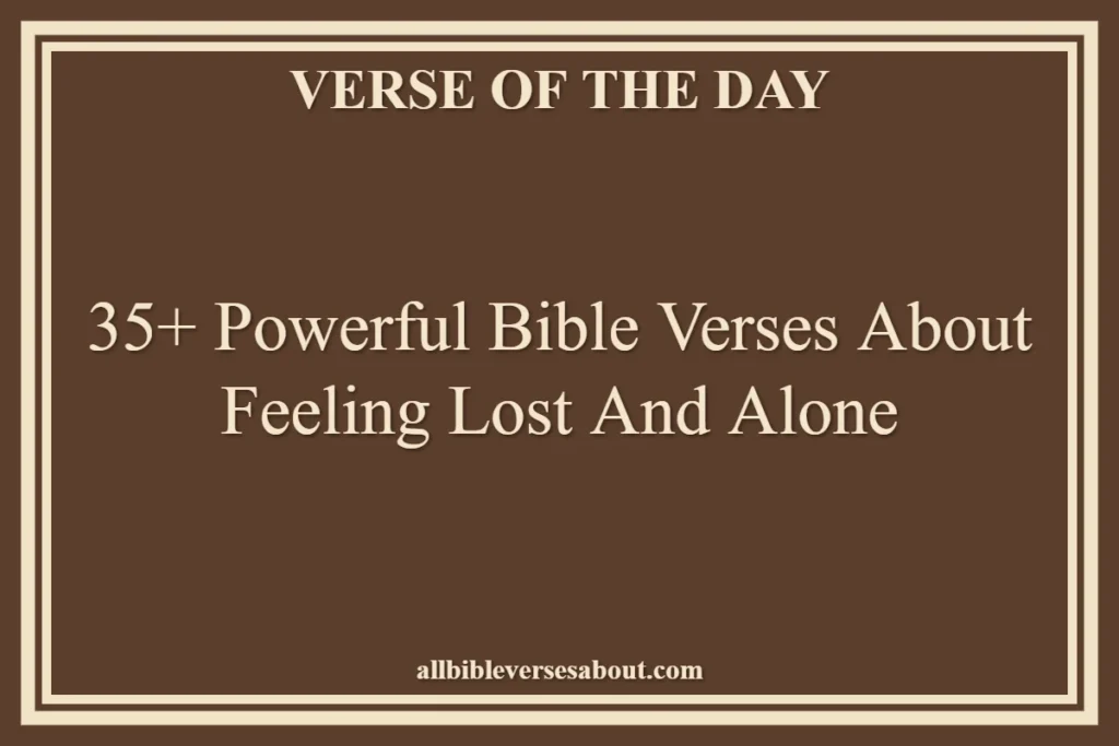 35+ Powerful Bible Verses About Feeling Lost And Alone