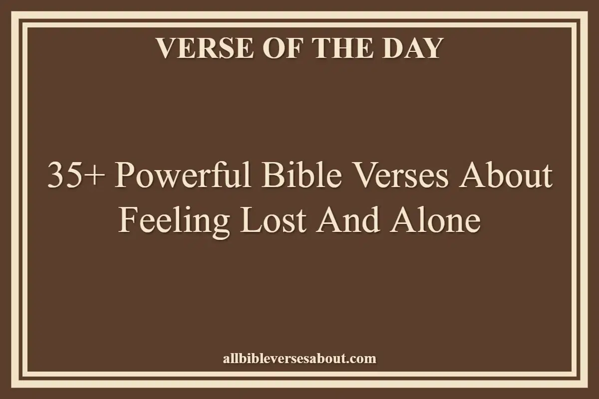 35+ Powerful Bible Verses About Feeling Lost And Alone