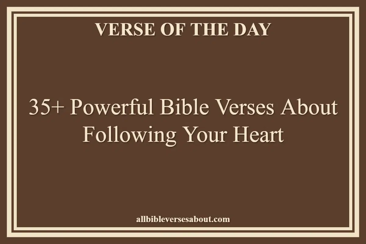 35+ Powerful Bible Verses About Following Your Heart