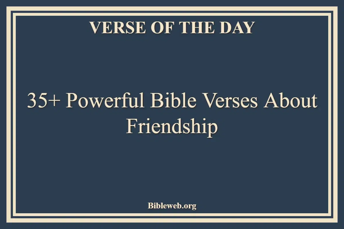35+ Powerful Bible Verses About Friendship