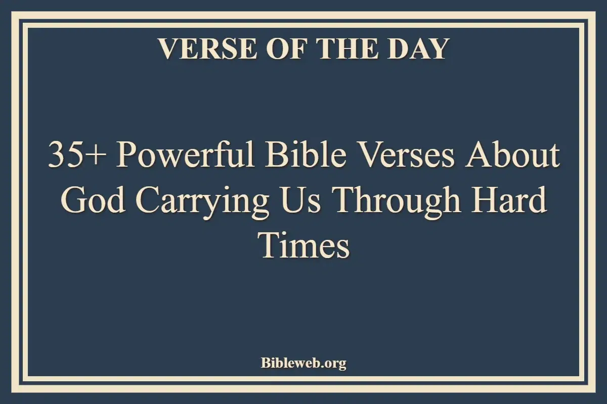 35+ Powerful Bible Verses About God Carrying Us Through Hard Times