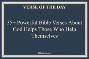 35+ Powerful Bible Verses About God Helps Those Who Help Themselves