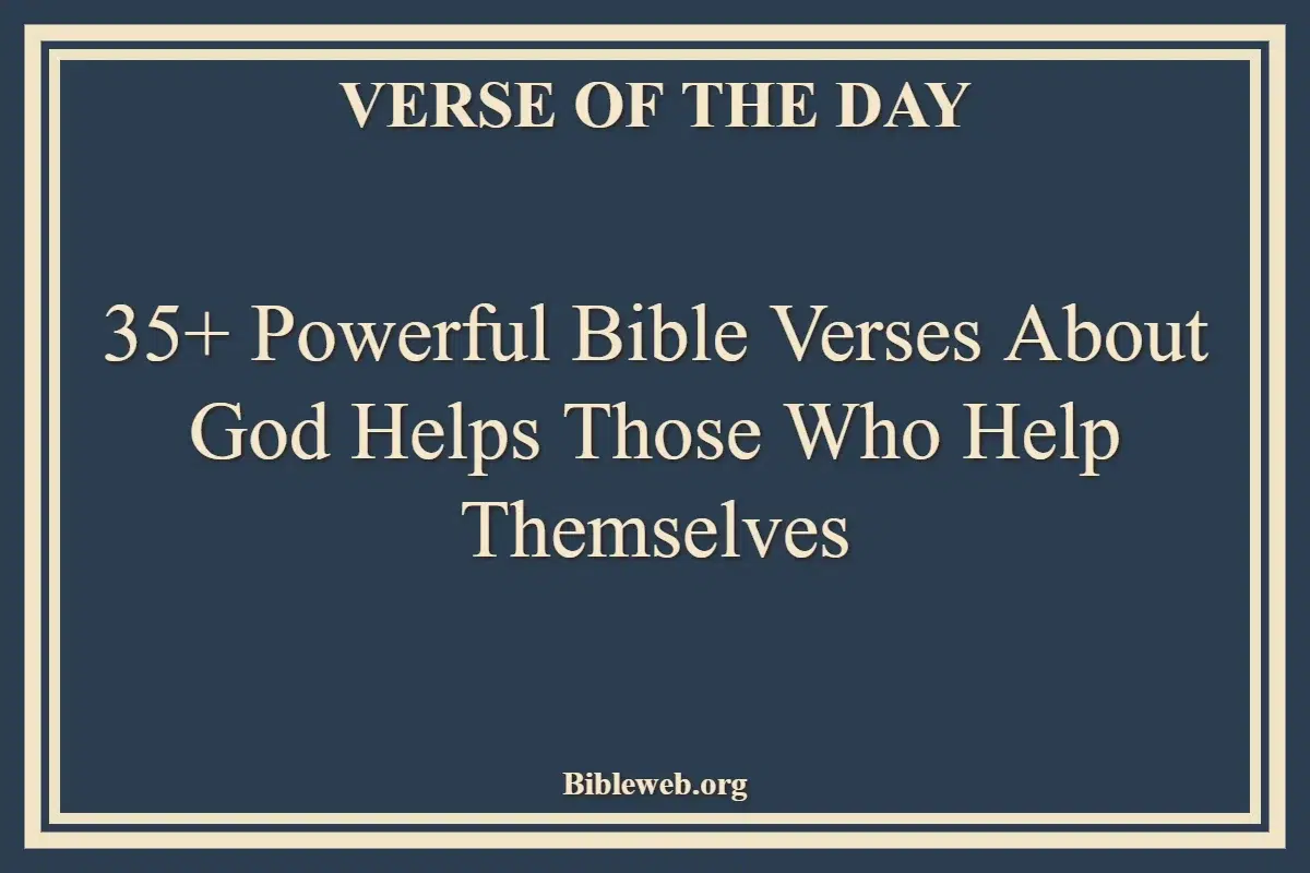 35+ Powerful Bible Verses About God Helps Those Who Help Themselves