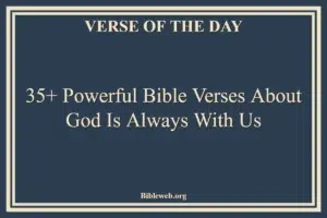 35+ Powerful Bible Verses About God Is Always With Us
