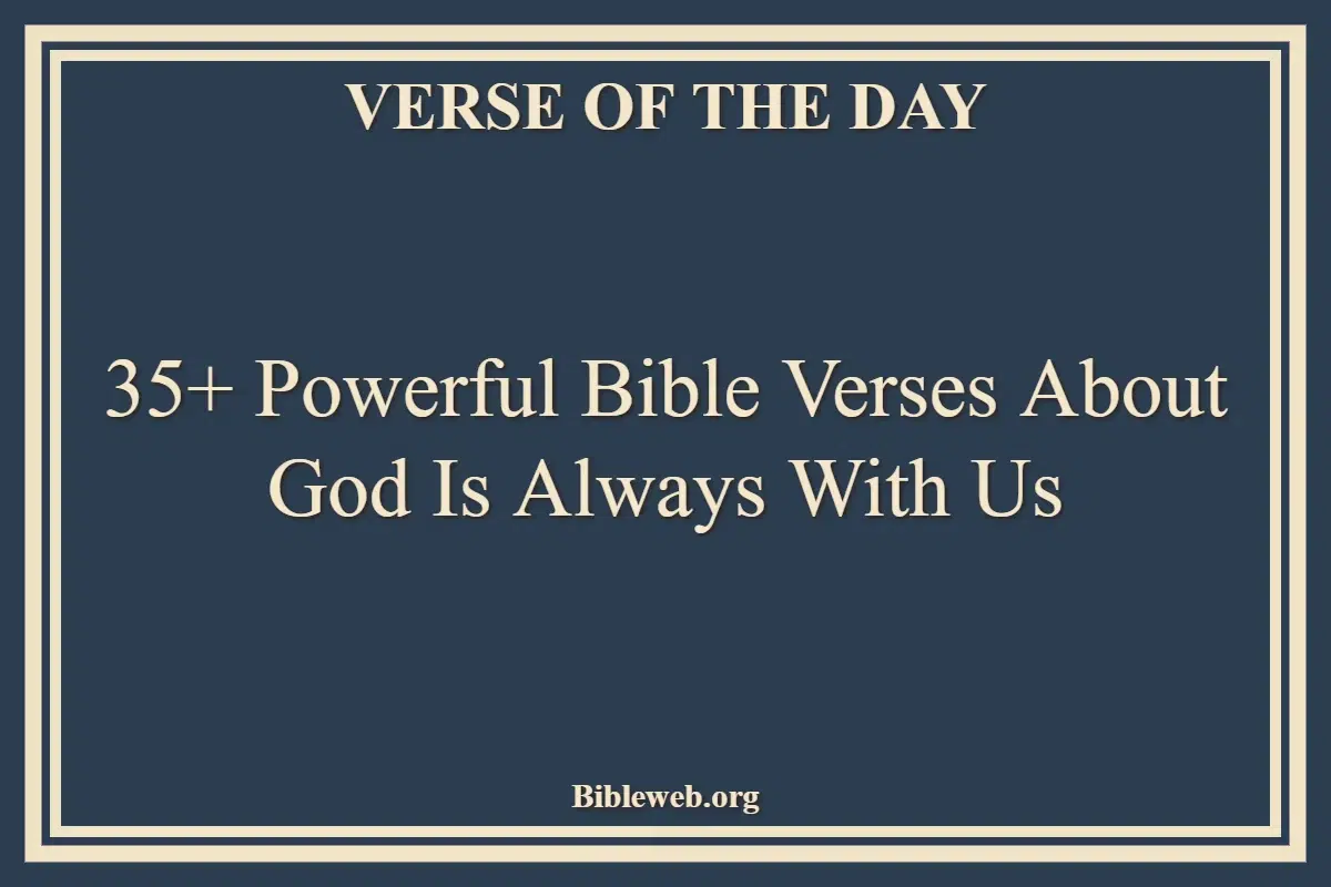 35+ Powerful Bible Verses About God Is Always With Us
