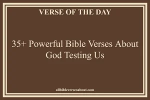 35+ Powerful Bible Verses About God Testing Us