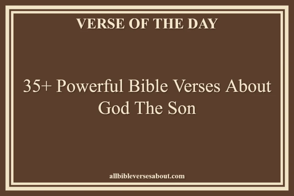 35+ Powerful Bible Verses About God The Son