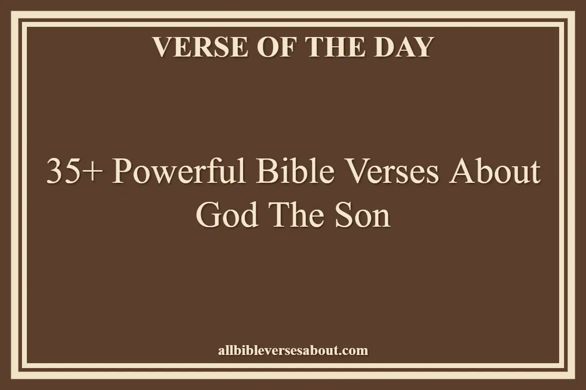 35+ Powerful Bible Verses About God The Son