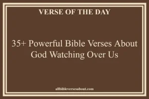 35+ Powerful Bible Verses About God Watching Over Us