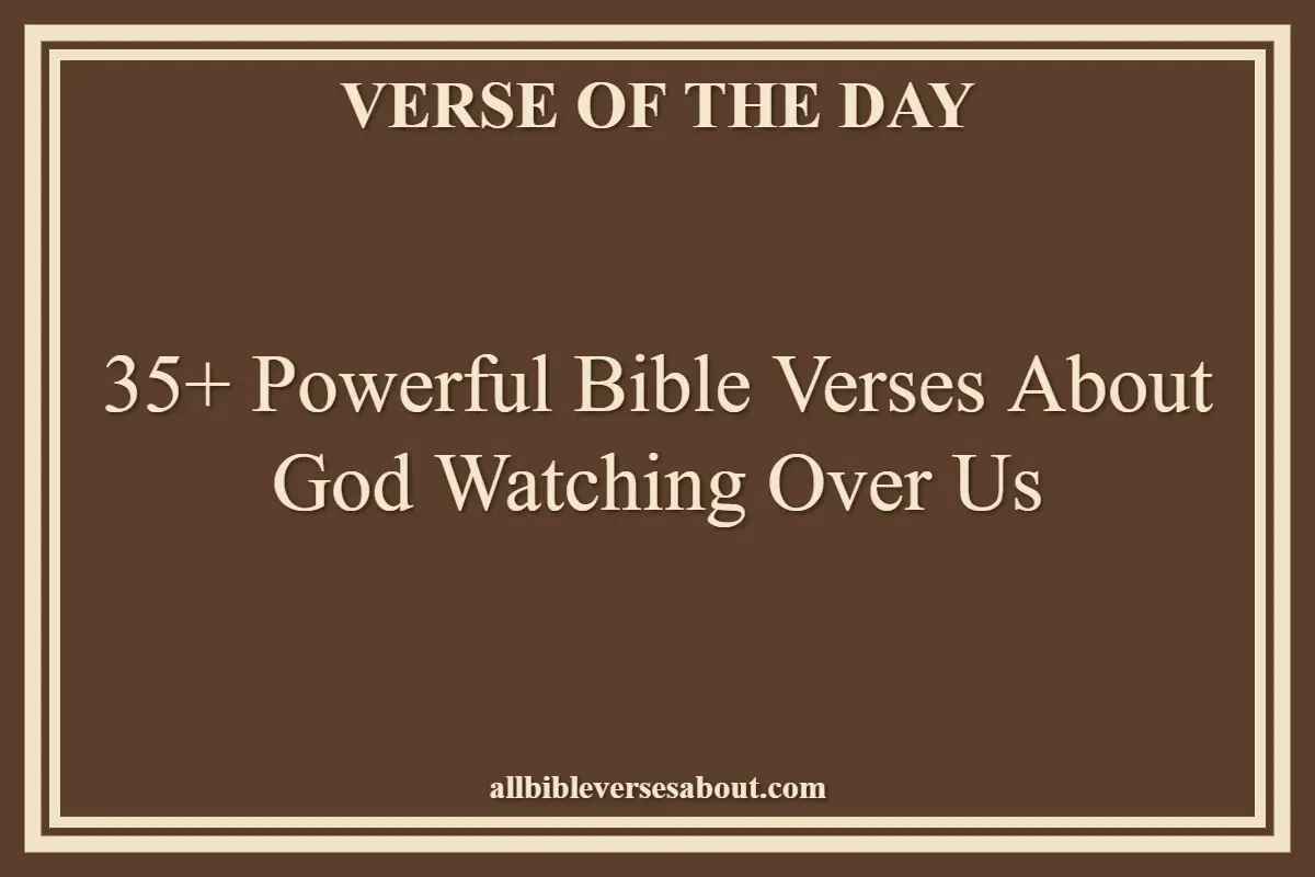 35+ Powerful Bible Verses About God Watching Over Us
