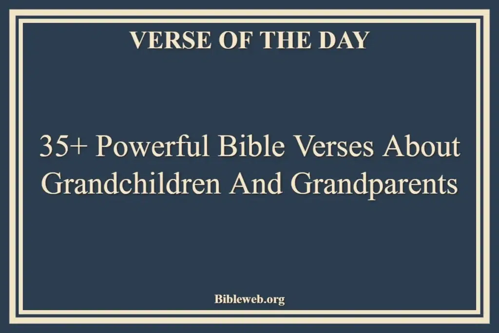 35+ Powerful Bible Verses About Grandchildren And Grandparents