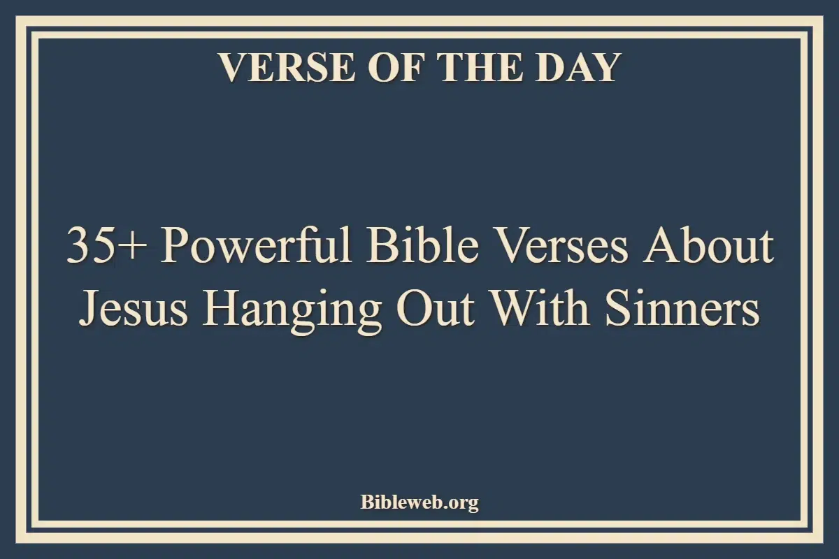 35+ Powerful Bible Verses About Jesus Hanging Out With Sinners