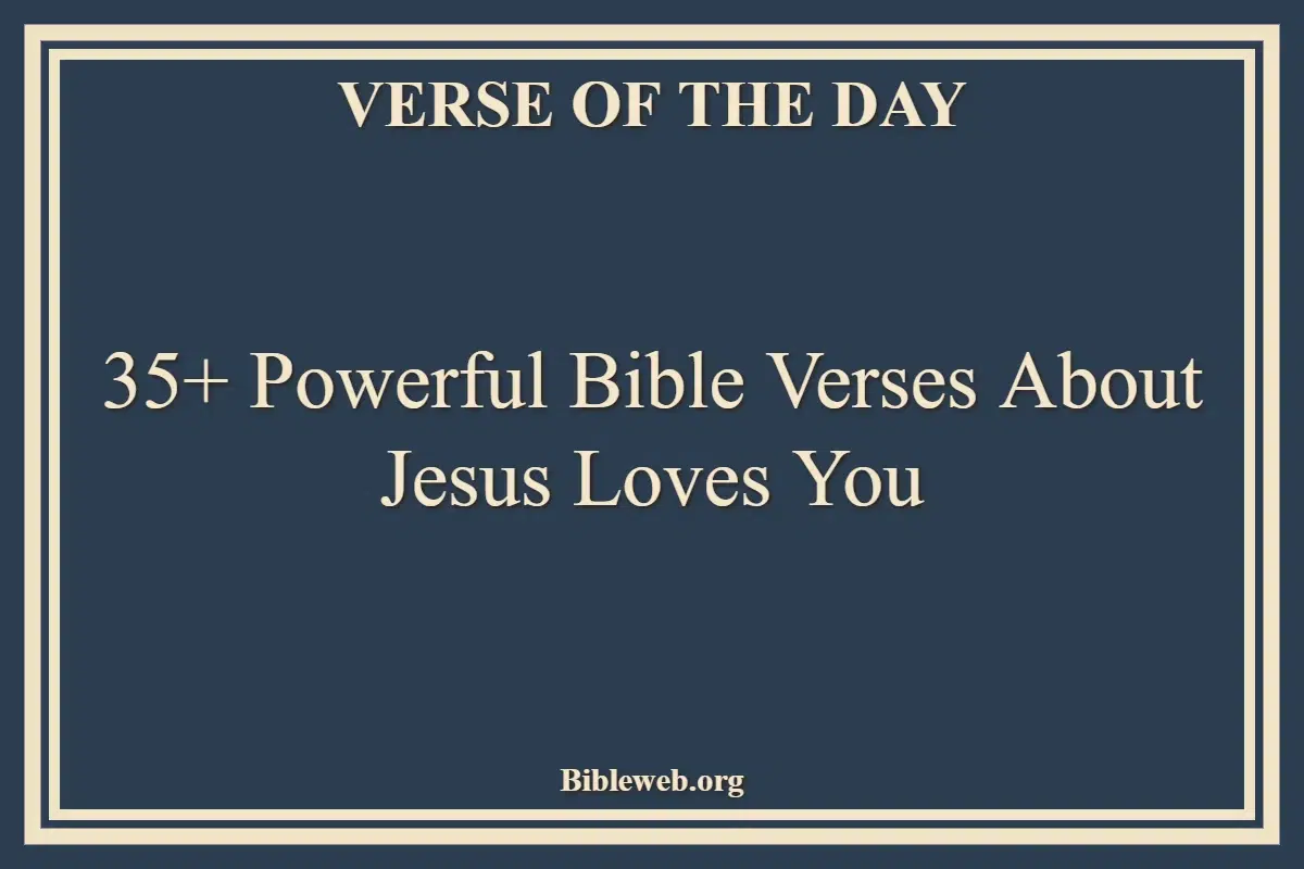 35+ Powerful Bible Verses About Jesus Loves You