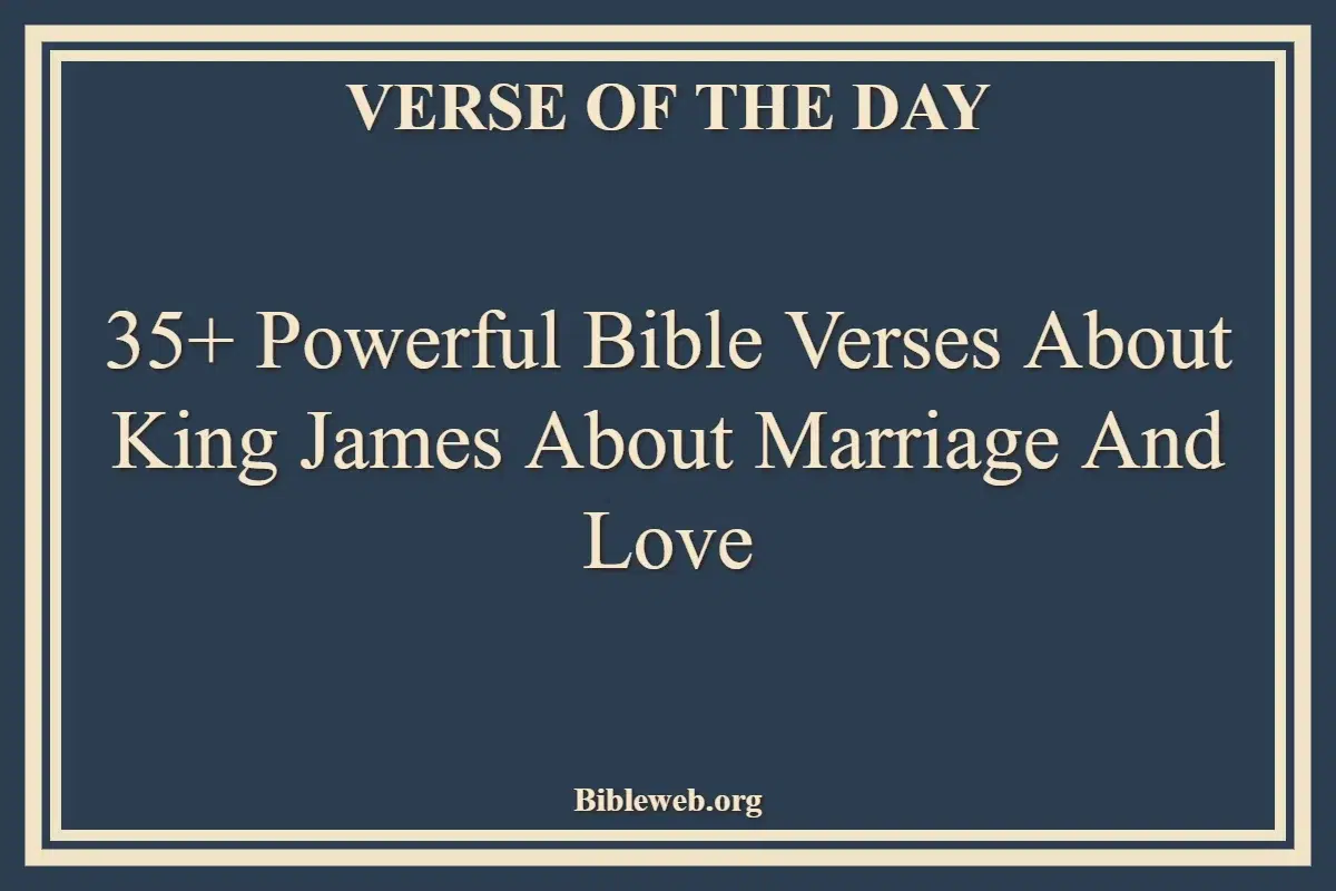 35+ Powerful Bible Verses About King James About Marriage And Love