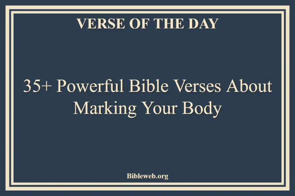 35+ Powerful Bible Verses About Marking Your Body