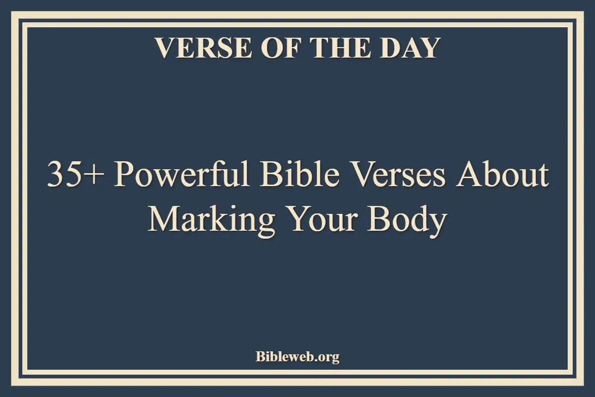 35+ Powerful Bible Verses About Marking Your Body