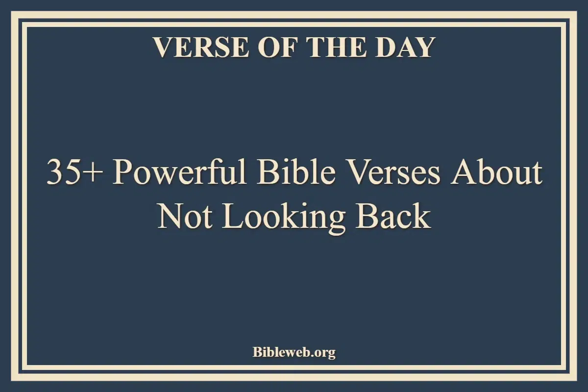 35+ Powerful Bible Verses About Not Looking Back