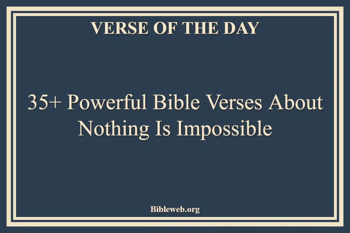 35+ Powerful Bible Verses About Nothing Is Impossible