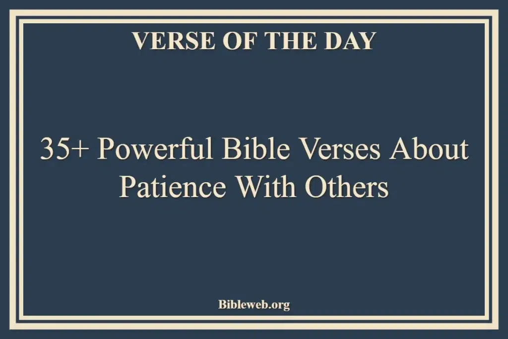 35+ Powerful Bible Verses About Patience With Others