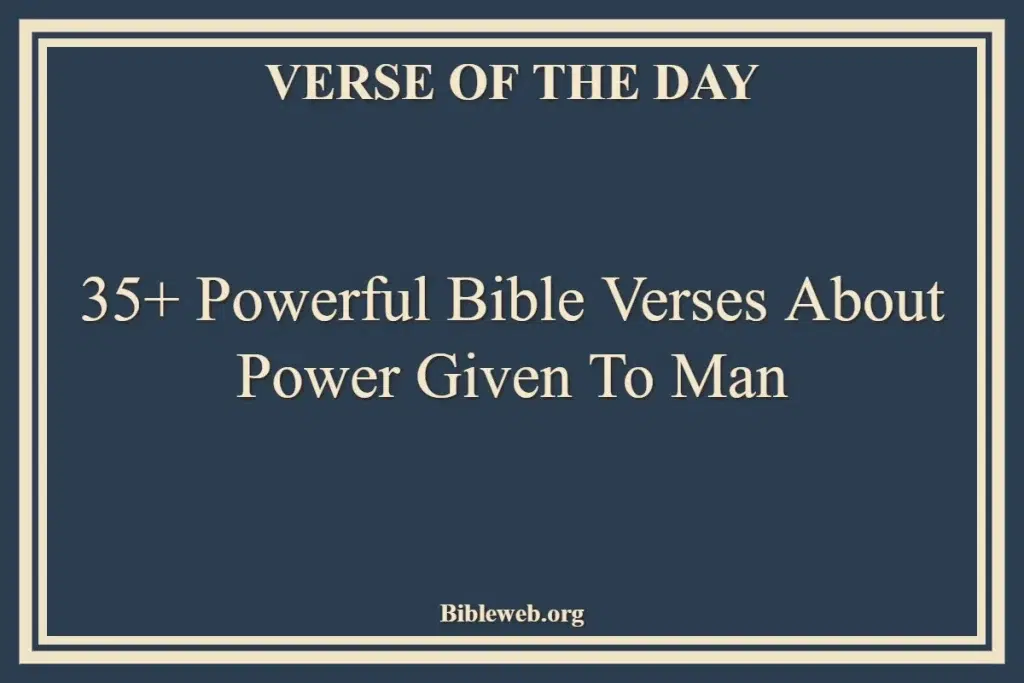 35+ Powerful Bible Verses About Power Given To Man