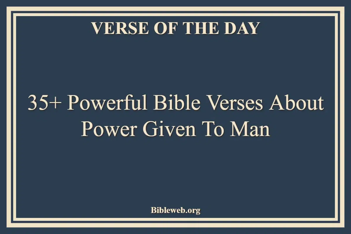 35+ Powerful Bible Verses About Power Given To Man