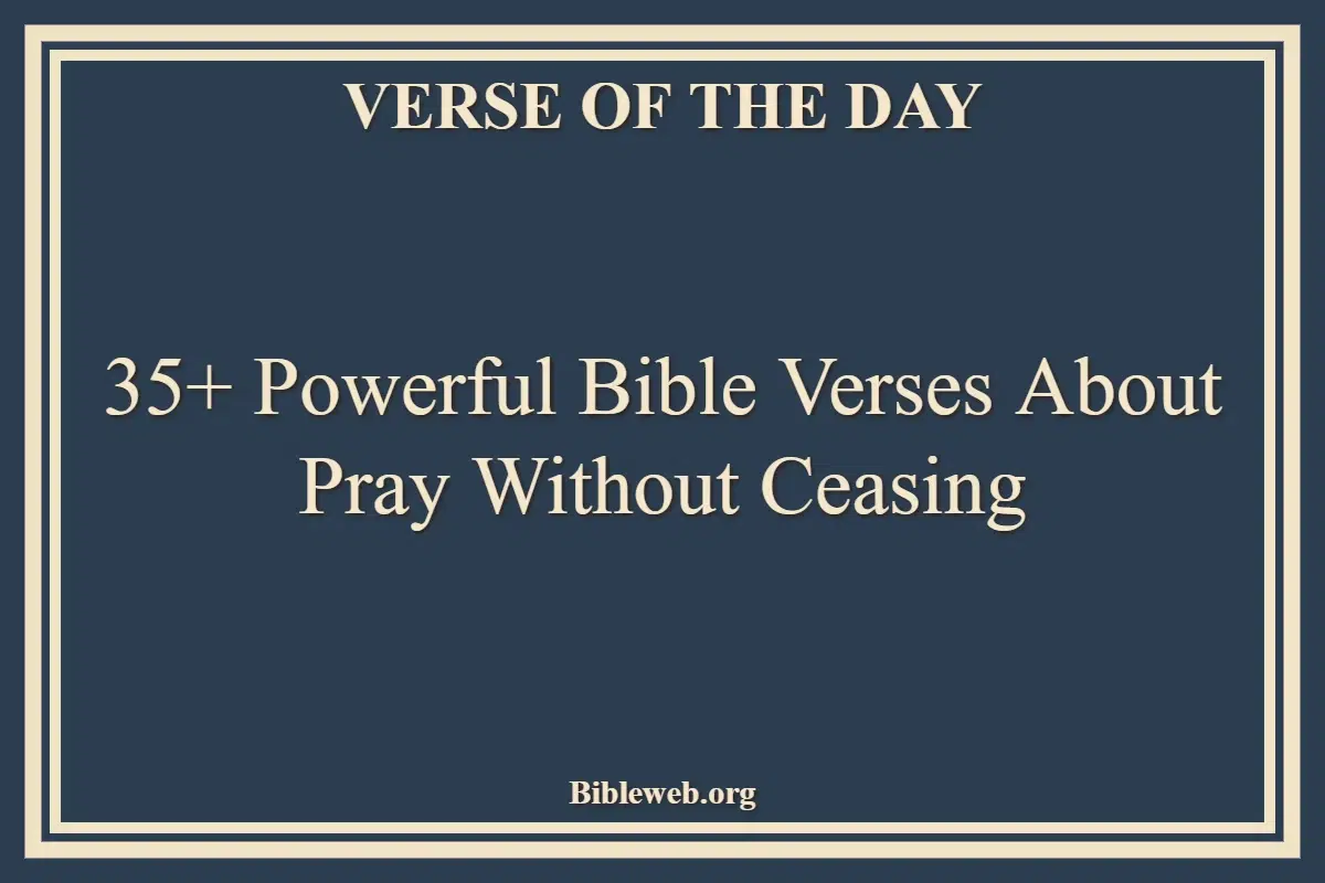 35+ Powerful Bible Verses About Pray Without Ceasing