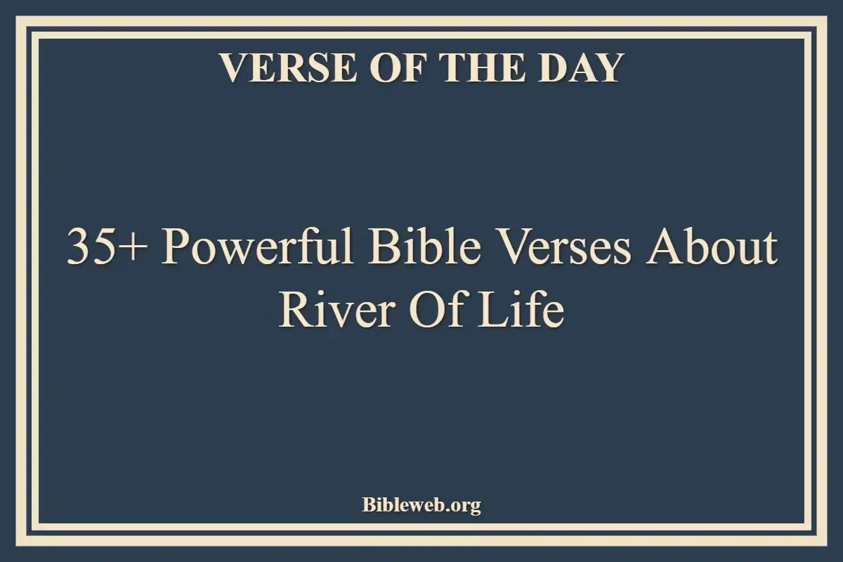 35+ Powerful Bible Verses About River Of Life