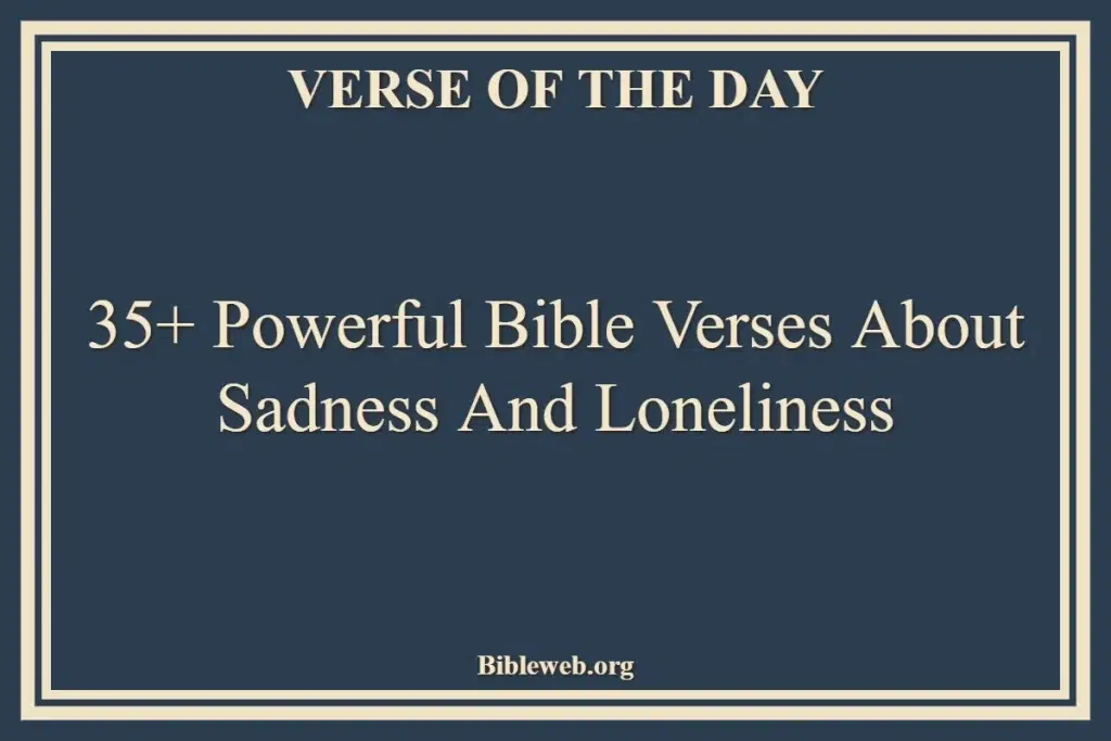 35+ Powerful Bible Verses About Sadness And Loneliness