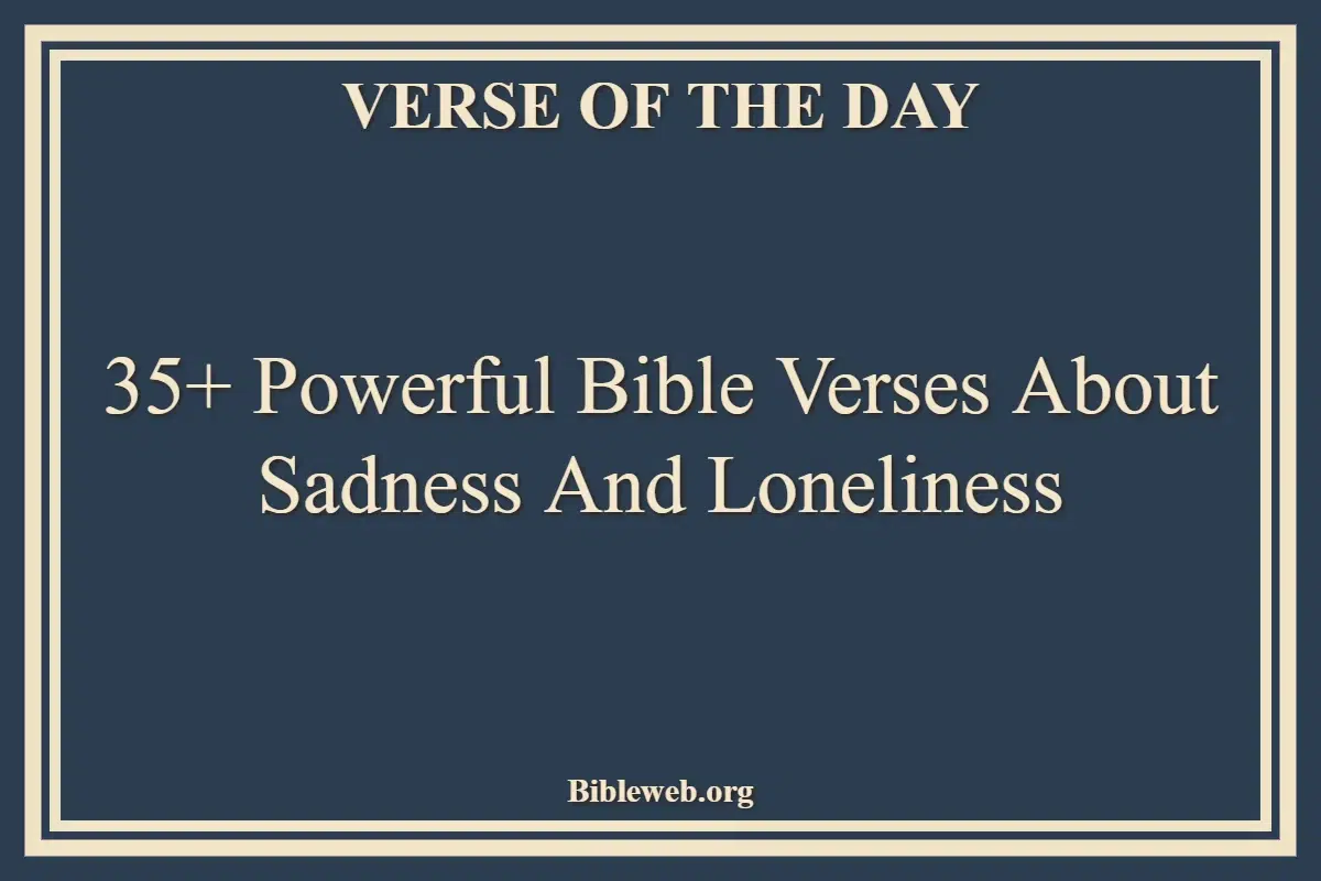 35+ Powerful Bible Verses About Sadness And Loneliness