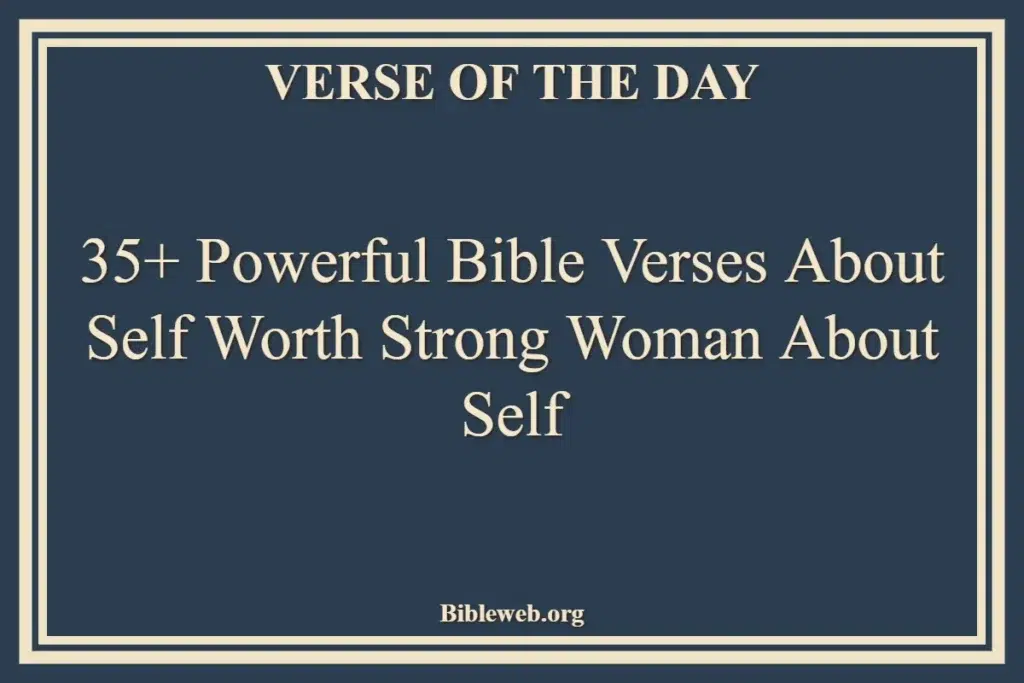 35+ Powerful Bible Verses About Self Worth Strong Woman About Self