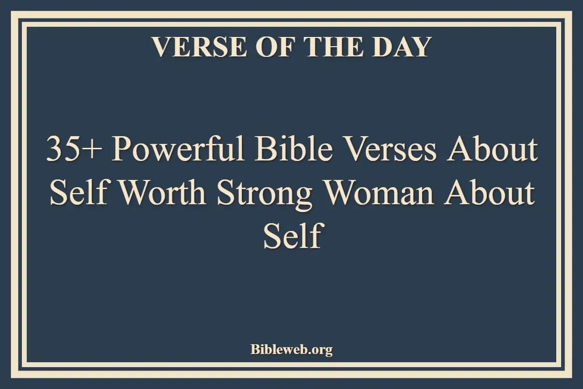 35+ Powerful Bible Verses About Self Worth Strong Woman About Self