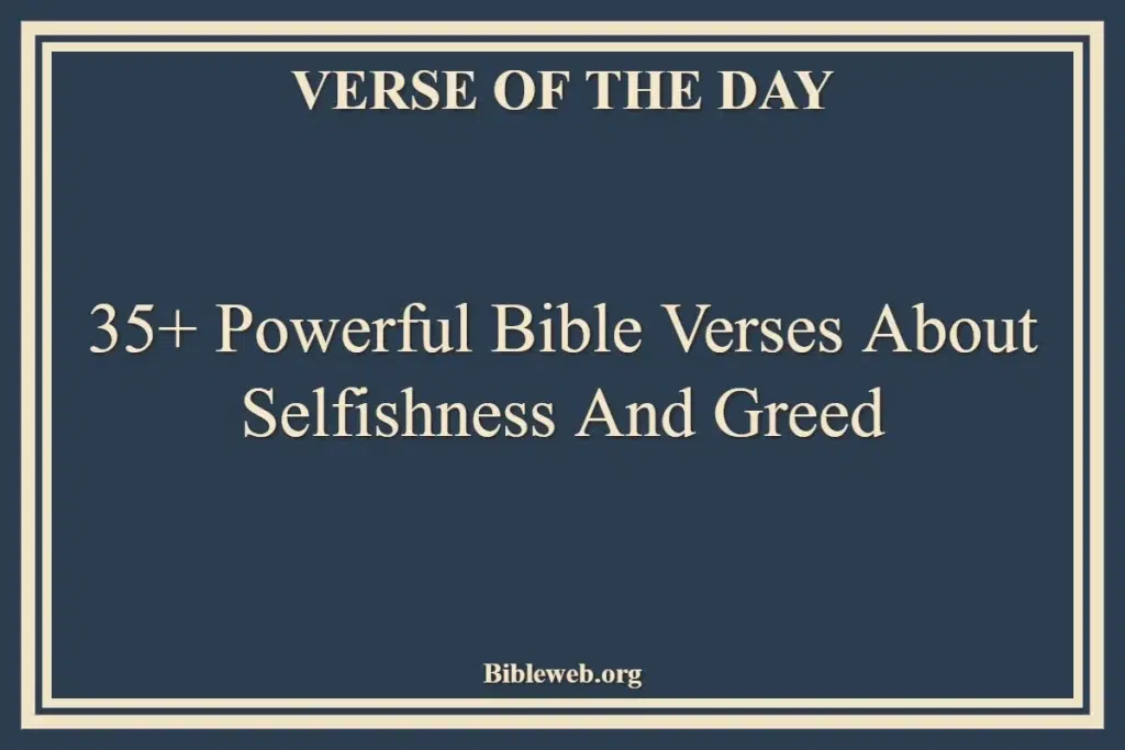 35+ Powerful Bible Verses About Selfishness And Greed
