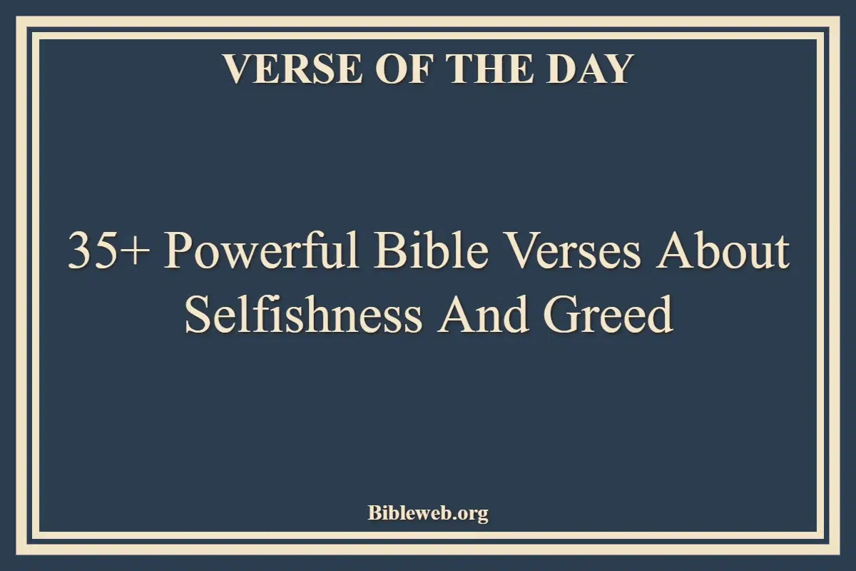35+ Powerful Bible Verses About Selfishness And Greed