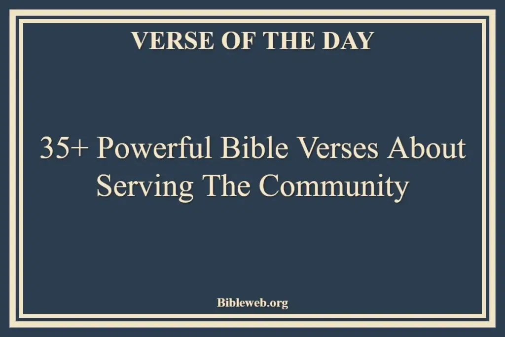 35+ Powerful Bible Verses About Serving The Community