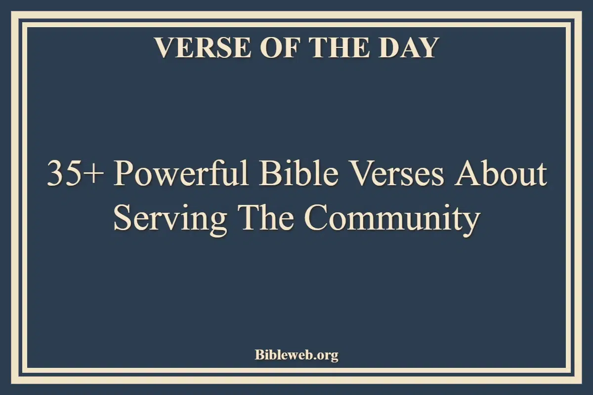 35+ Powerful Bible Verses About Serving The Community