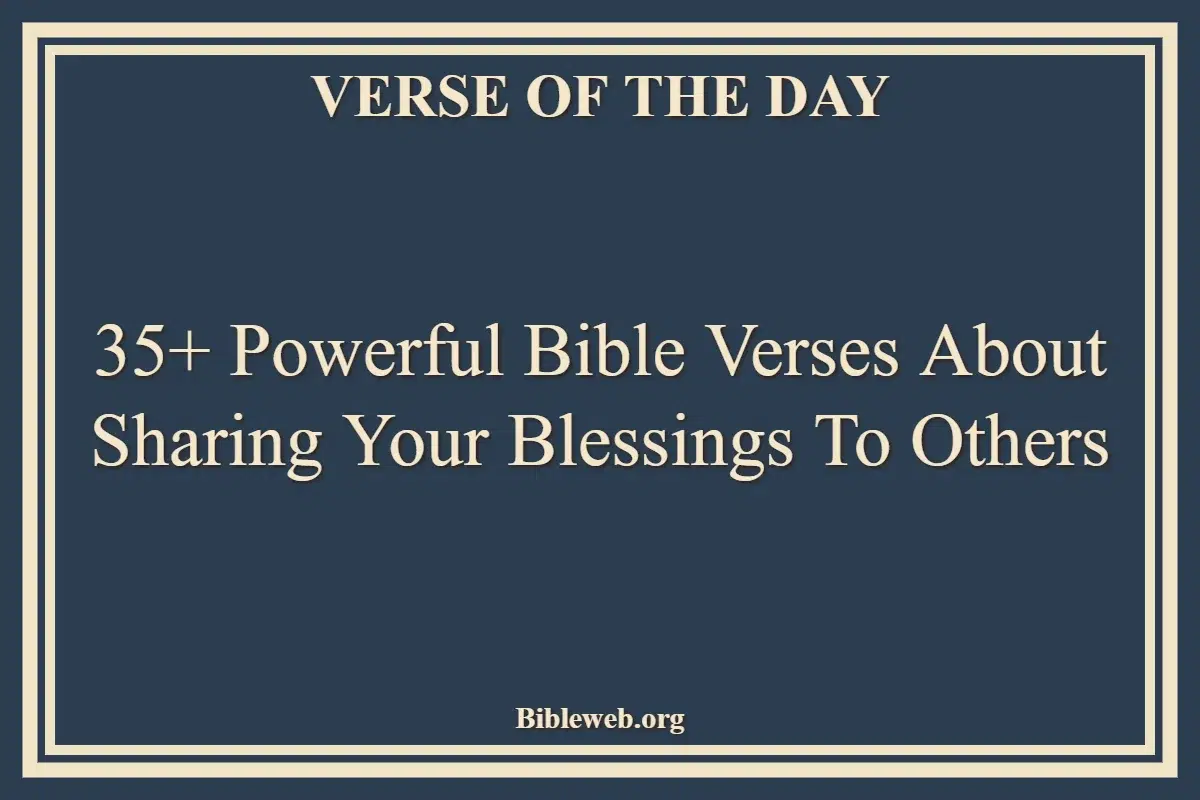 35+ Powerful Bible Verses About Sharing Your Blessings To Others