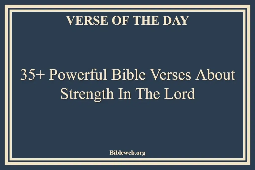 35+ Powerful Bible Verses About Strength In The Lord