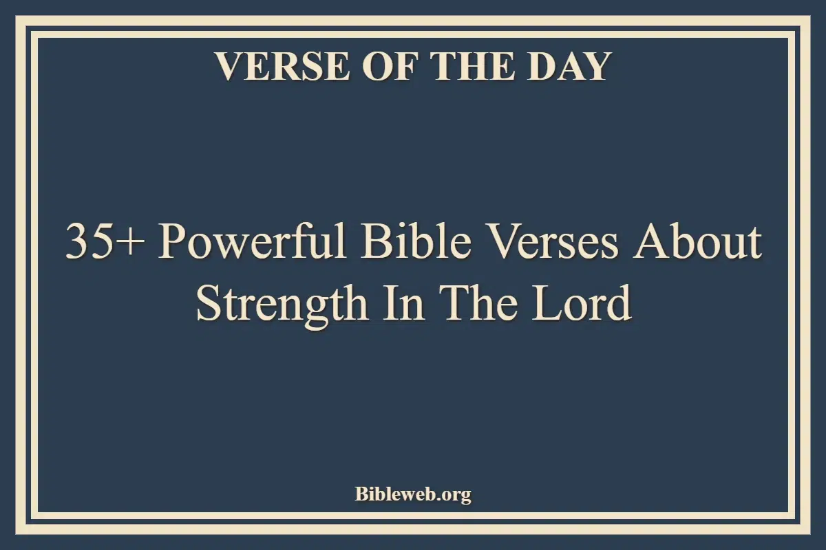 35+ Powerful Bible Verses About Strength In The Lord