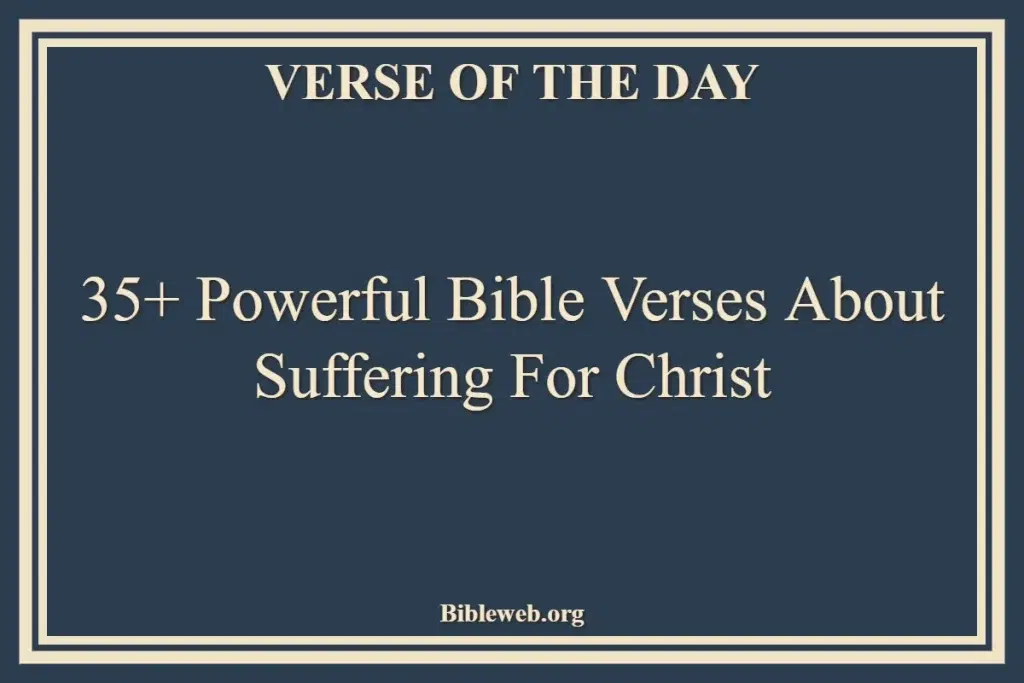35+ Powerful Bible Verses About Suffering For Christ