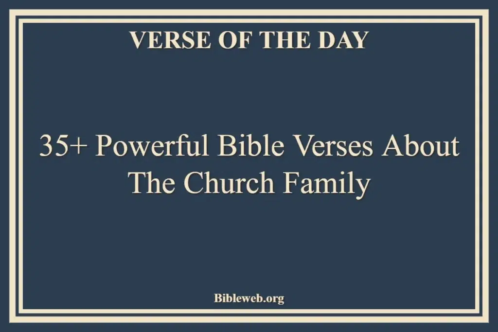 35+ Powerful Bible Verses About The Church Family