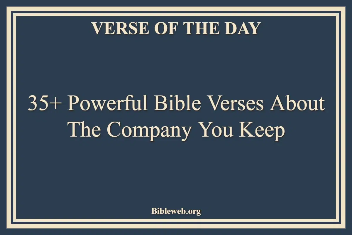 35+ Powerful Bible Verses About The Company You Keep