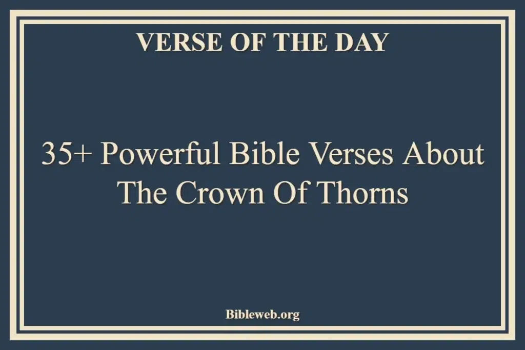 35+ Powerful Bible Verses About The Crown Of Thorns