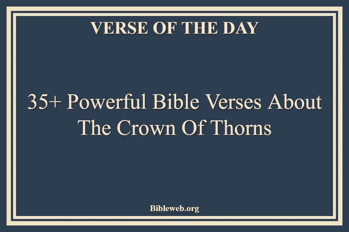 35+ Powerful Bible Verses About The Crown Of Thorns