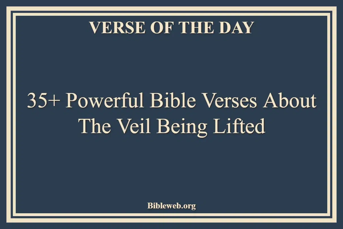 35+ Powerful Bible Verses About The Veil Being Lifted