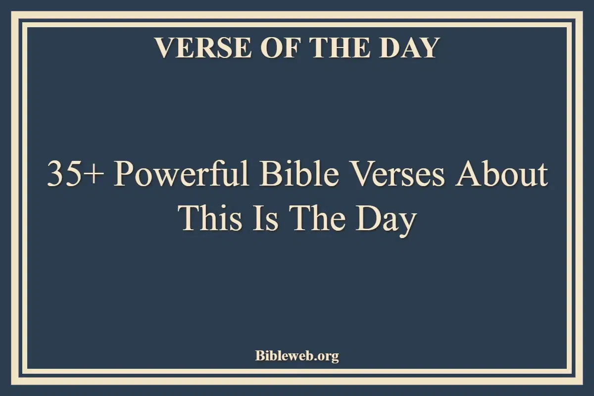 35+ Powerful Bible Verses About This Is The Day
