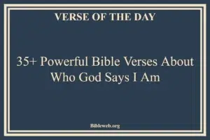 35+ Powerful Bible Verses About Who God Says I Am